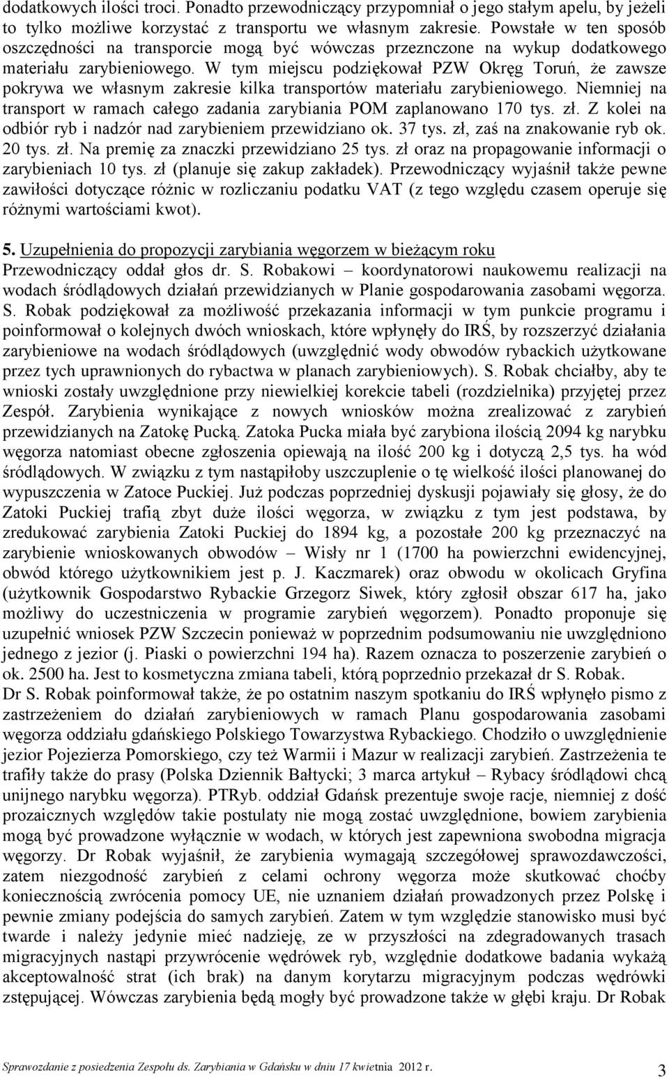 W tym miejscu podziękował PZW Okręg Toruń, że zawsze pokrywa we własnym zakresie kilka transportów materiału zarybieniowego.