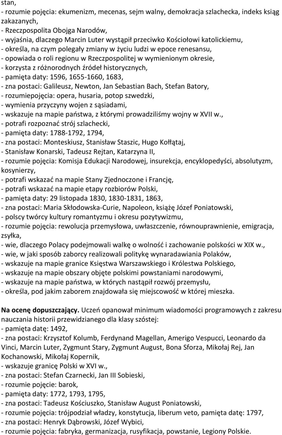 historycznych, - pamięta daty: 1596, 1655-1660, 1683, - zna postaci: Galileusz, Newton, Jan Sebastian Bach, Stefan Batory, - rozumiepojęcia: opera, husaria, potop szwedzki, - wymienia przyczyny wojen
