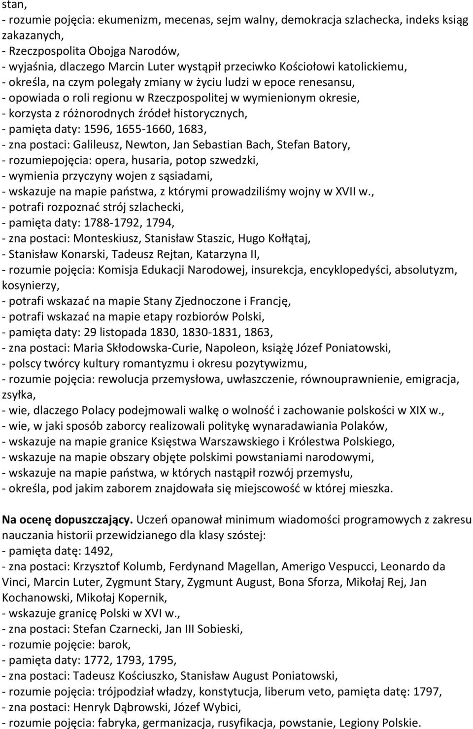 historycznych, - pamięta daty: 1596, 1655-1660, 1683, - zna postaci: Galileusz, Newton, Jan Sebastian Bach, Stefan Batory, - rozumiepojęcia: opera, husaria, potop szwedzki, - wymienia przyczyny wojen