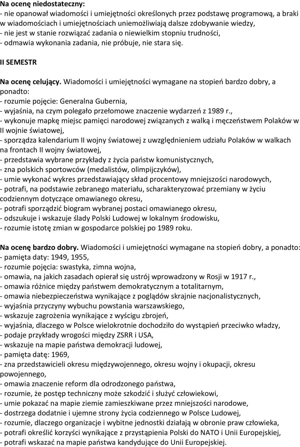 Wiadomości i umiejętności wymagane na stopień bardzo dobry, a - rozumie pojęcie: Generalna Gubernia, - wyjaśnia, na czym polegało przełomowe znaczenie wydarzeń z 1989 r.