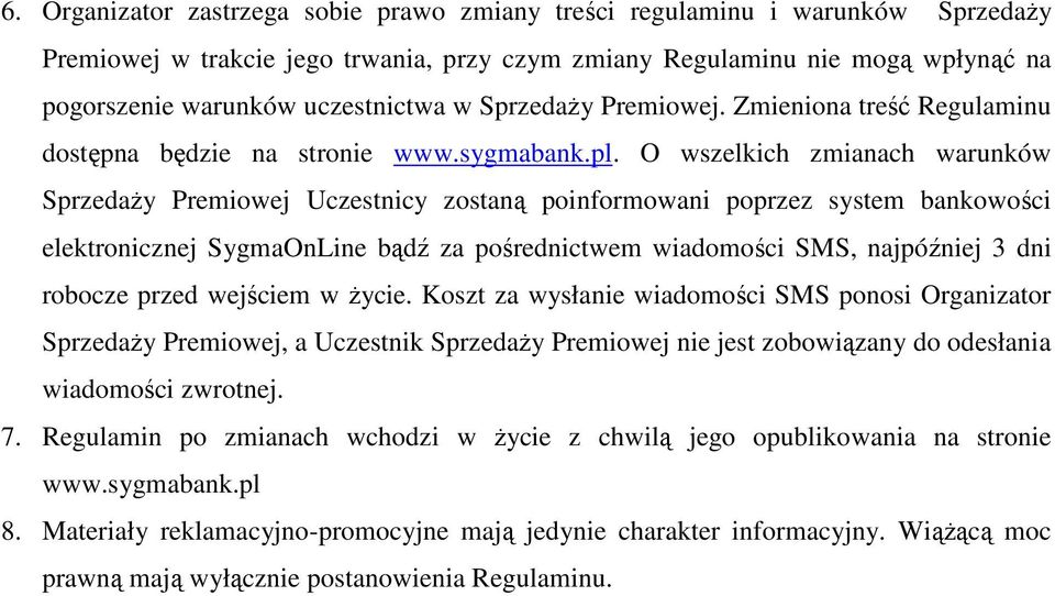 O wszelkich zmianach warunków SprzedaŜy Premiowej Uczestnicy zostaną poinformowani poprzez system bankowości elektronicznej SygmaOnLine bądź za pośrednictwem wiadomości SMS, najpóźniej 3 dni robocze