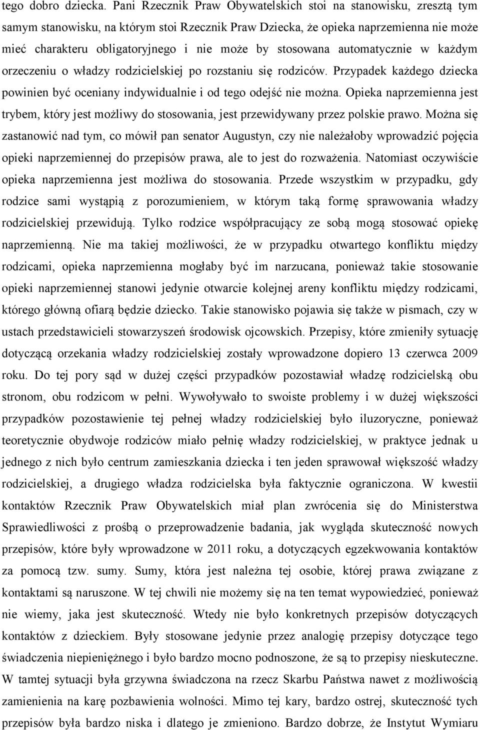 stosowana automatycznie w każdym orzeczeniu o władzy rodzicielskiej po rozstaniu się rodziców. Przypadek każdego dziecka powinien być oceniany indywidualnie i od tego odejść nie można.