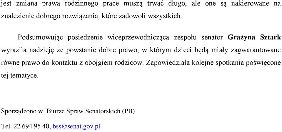 Podsumowując posiedzenie wiceprzewodnicząca zespołu senator Grażyna Sztark wyraziła nadzieję że powstanie dobre prawo, w