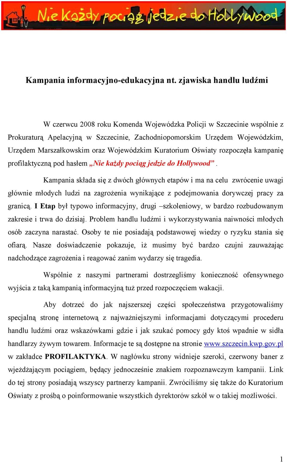 Wojewódzkim Kuratorium Oświaty rozpoczęła kampanię profilaktyczną pod hasłem Nie każdy pociąg jedzie do Hollywood.