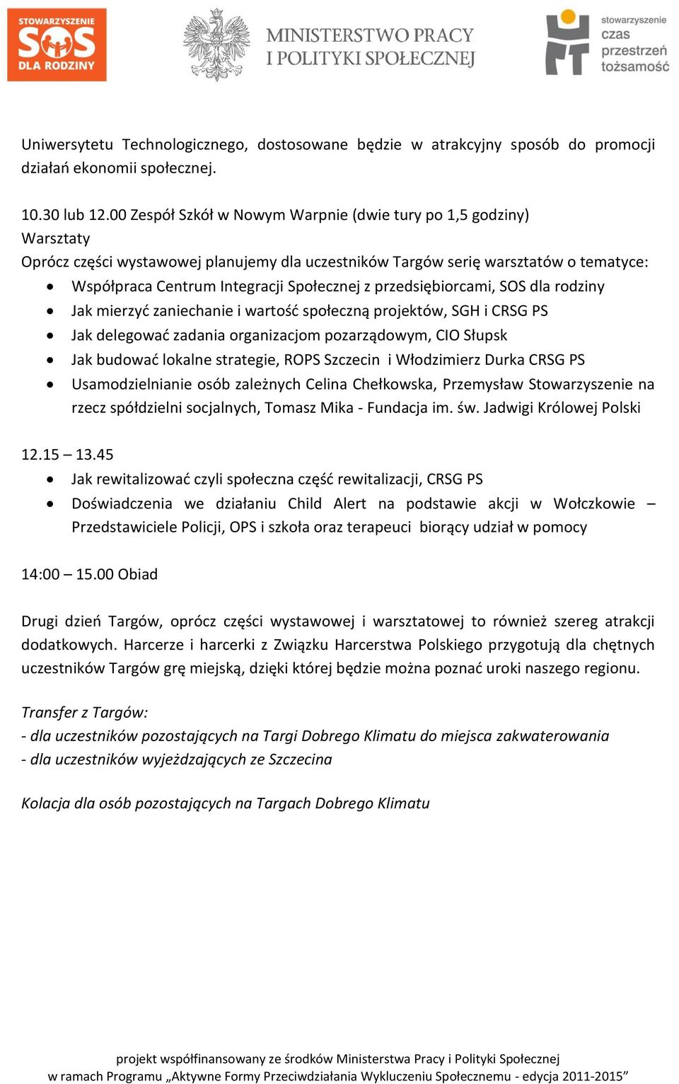 przedsiębiorcami, SOS dla rodziny Jak mierzyć zaniechanie i wartość społeczną projektów, SGH i CRSG PS Jak delegować zadania organizacjom pozarządowym, CIO Słupsk Jak budować lokalne strategie, ROPS