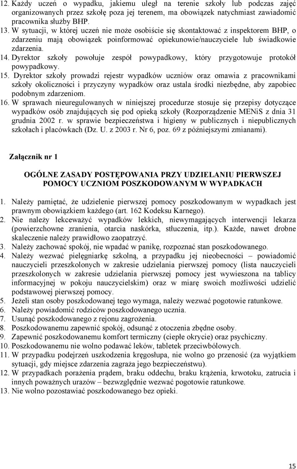 Dyrektor szkoły powołuje zespół powypadkowy, który przygotowuje protokół powypadkowy. 15.