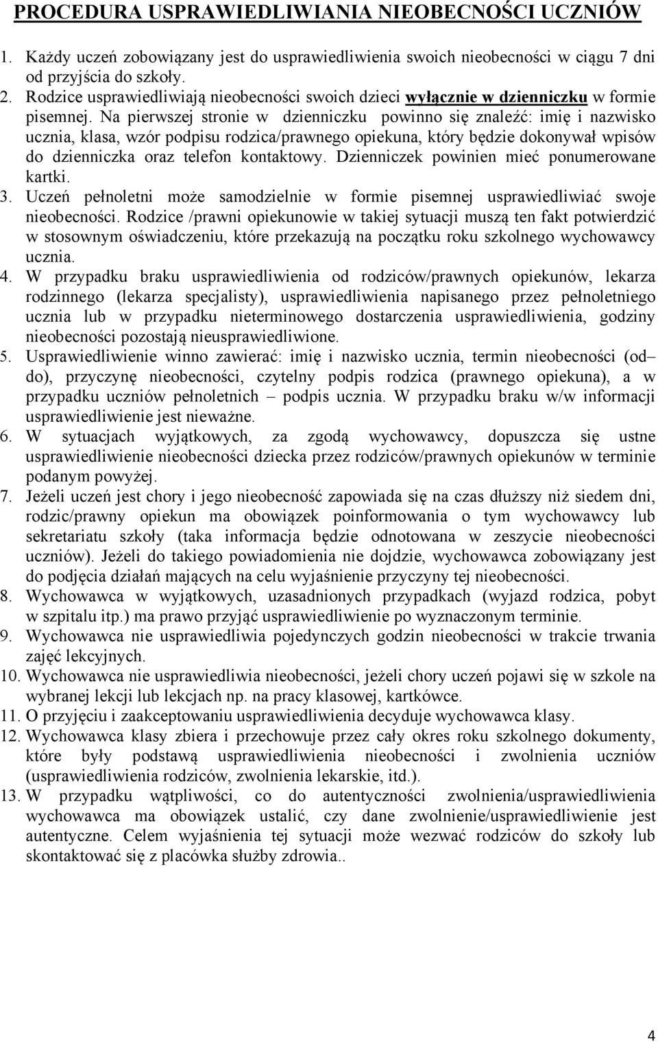 Na pierwszej stronie w dzienniczku powinno się znaleźć: imię i nazwisko ucznia, klasa, wzór podpisu rodzica/prawnego opiekuna, który będzie dokonywał wpisów do dzienniczka oraz telefon kontaktowy.