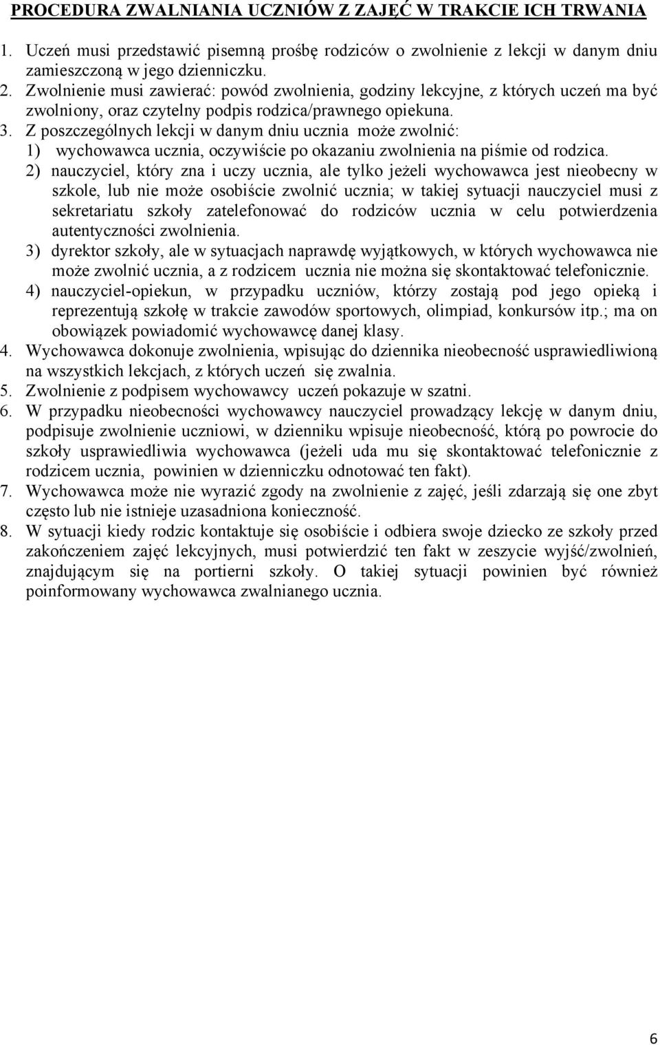 Z poszczególnych lekcji w danym dniu ucznia może zwolnić: 1) wychowawca ucznia, oczywiście po okazaniu zwolnienia na piśmie od rodzica.