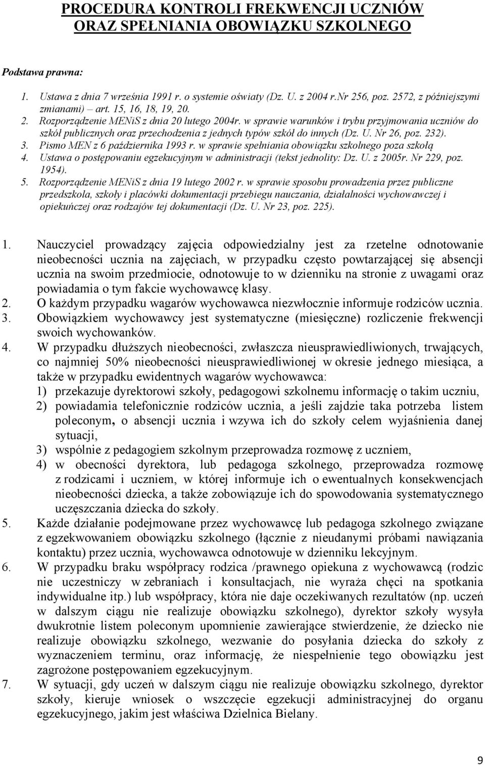 w sprawie warunków i trybu przyjmowania uczniów do szkół publicznych oraz przechodzenia z jednych typów szkół do innych (Dz. U. Nr 26, poz. 232). 3. Pismo MEN z 6 października 1993 r.