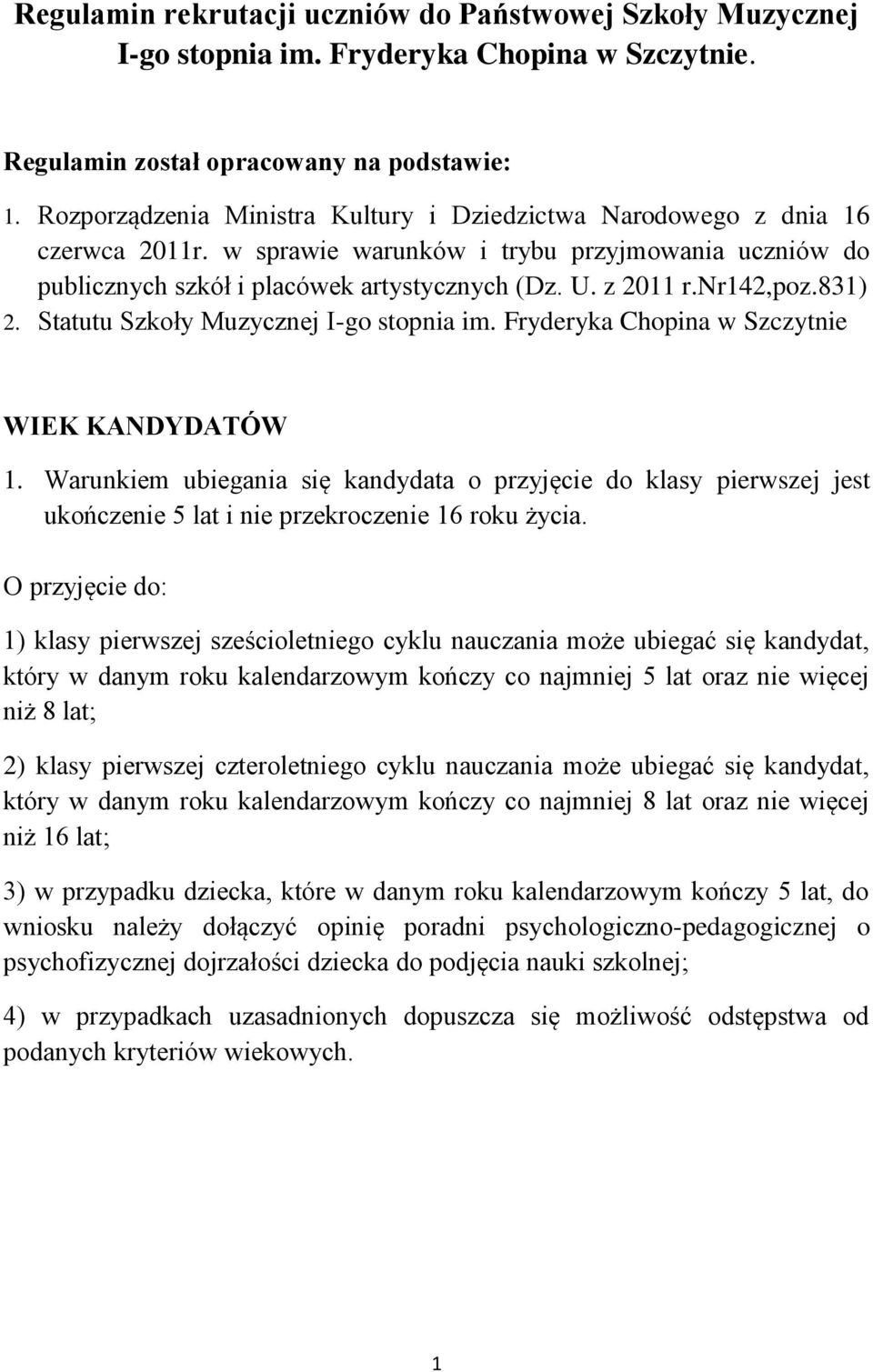 nr142,poz.831) 2. Statutu Szkoły Muzycznej I-go stopnia im. Fryderyka Chopina w Szczytnie WIEK KANDYDATÓW 1.