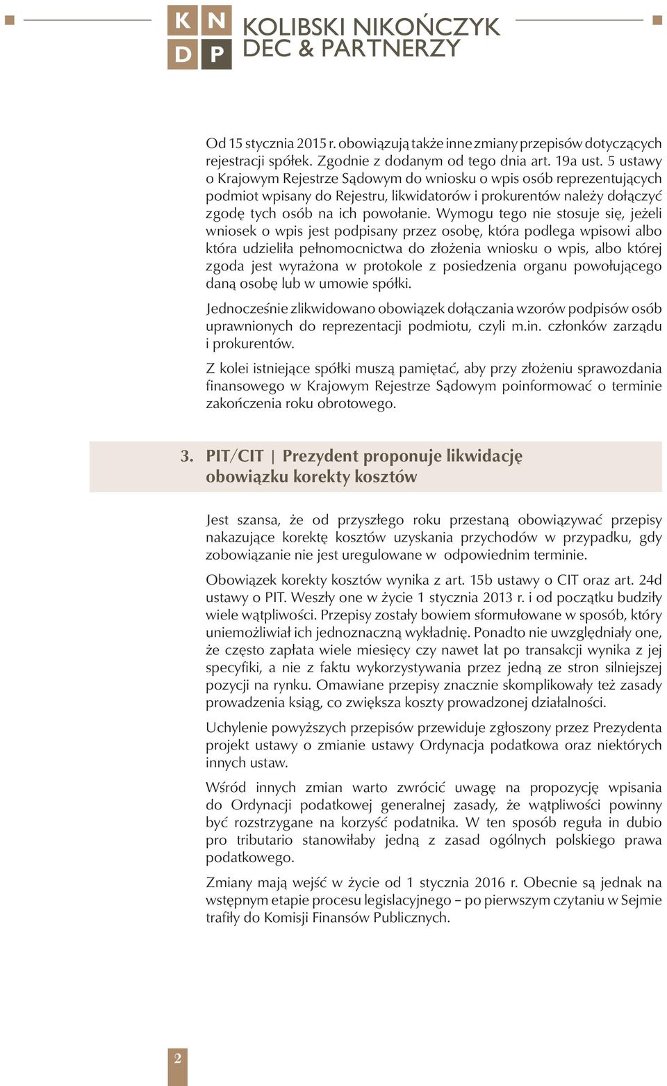 Wymogu tego nie stosuje się, jeżeli wniosek o wpis jest podpisany przez osobę, która podlega wpisowi albo która udzieliła pełnomocnictwa do złożenia wniosku o wpis, albo której zgoda jest wyrażona w