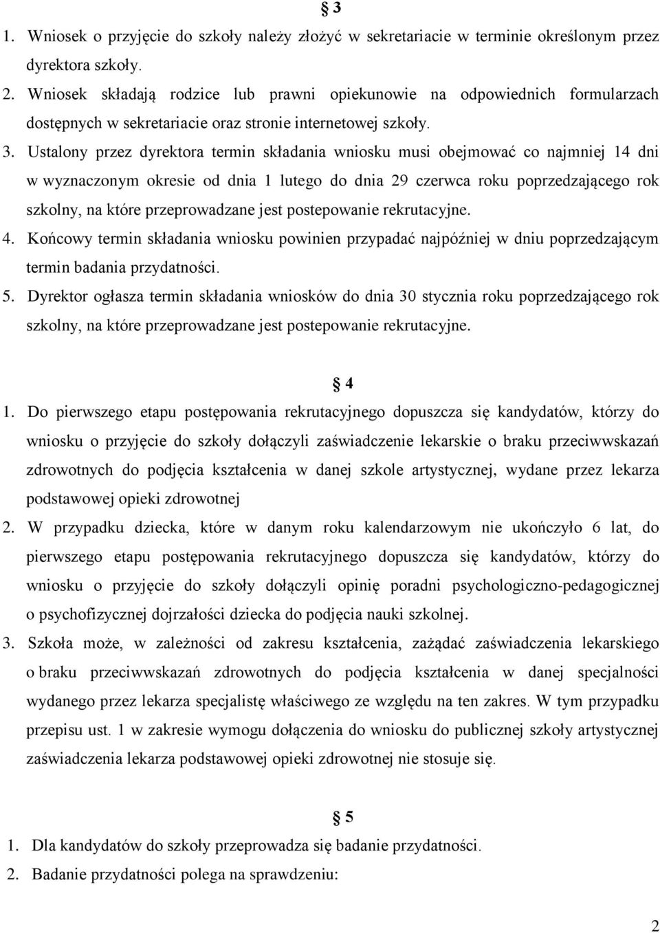 Ustalony przez dyrektora termin składania wniosku musi obejmować co najmniej 14 dni w wyznaczonym okresie od dnia 1 lutego do dnia 29 czerwca roku poprzedzającego rok szkolny, na które przeprowadzane