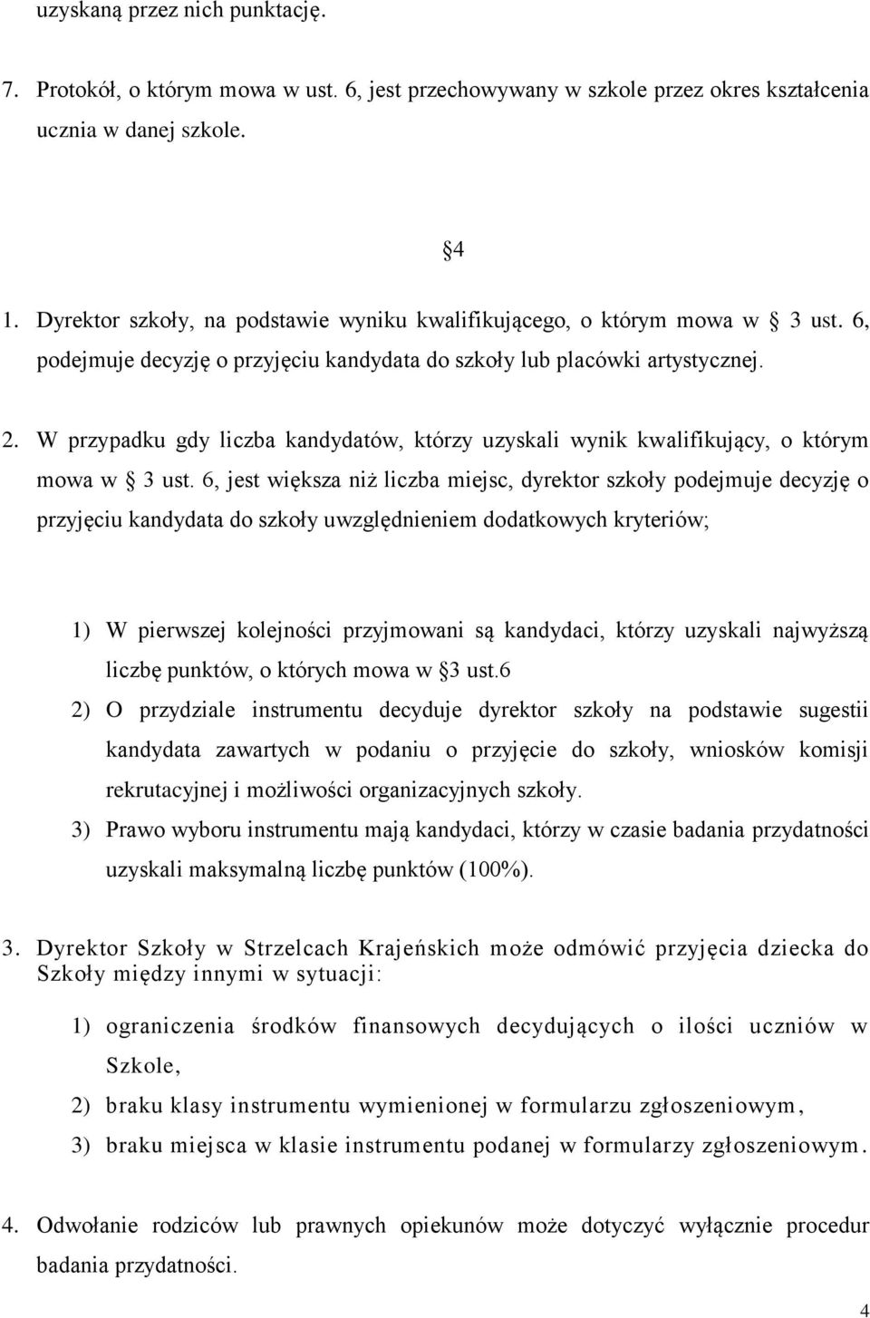 W przypadku gdy liczba kandydatów, którzy uzyskali wynik kwalifikujący, o którym mowa w 3 ust.