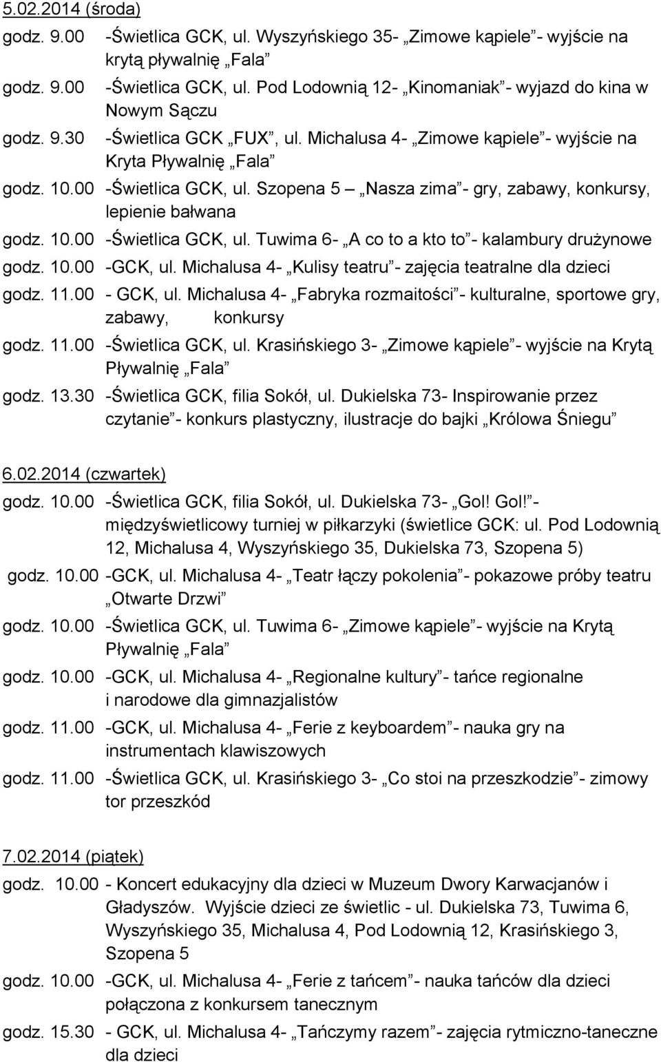 Szopena 5 Nasza zima - gry, zabawy, konkursy, lepienie bałwana godz. 10.00 -Świetlica GCK, ul. Tuwima 6- A co to a kto to - kalambury drużynowe godz. 10.00 -GCK, ul.