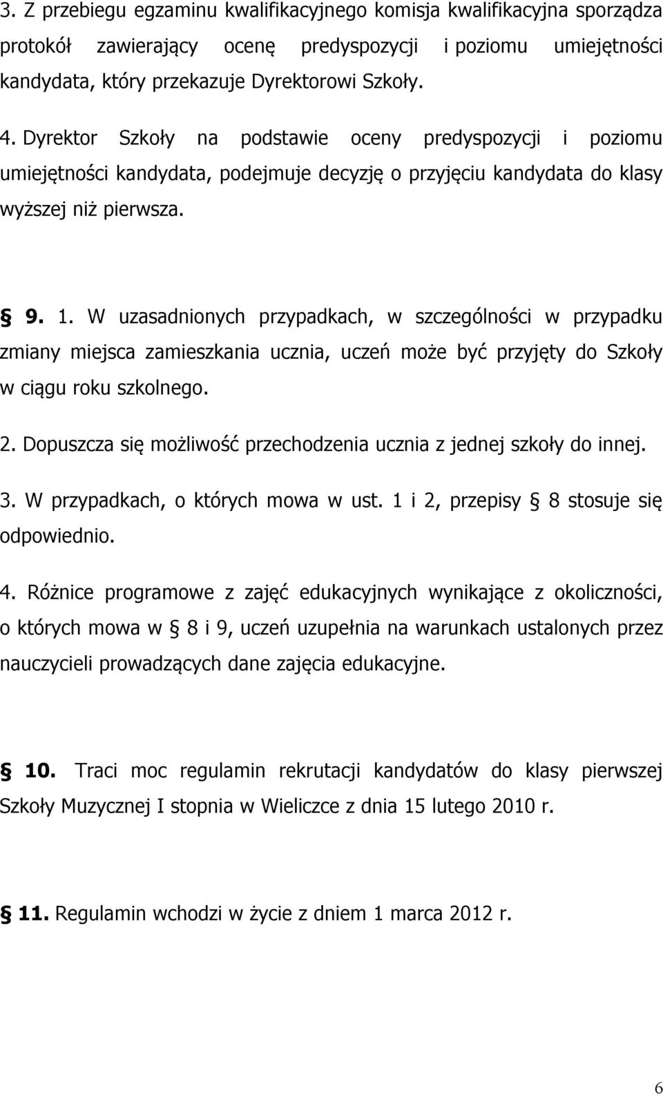 W uzasadnionych przypadkach, w szczególności w przypadku zmiany miejsca zamieszkania ucznia, uczeń może być przyjęty do Szkoły w ciągu roku szkolnego. 2.