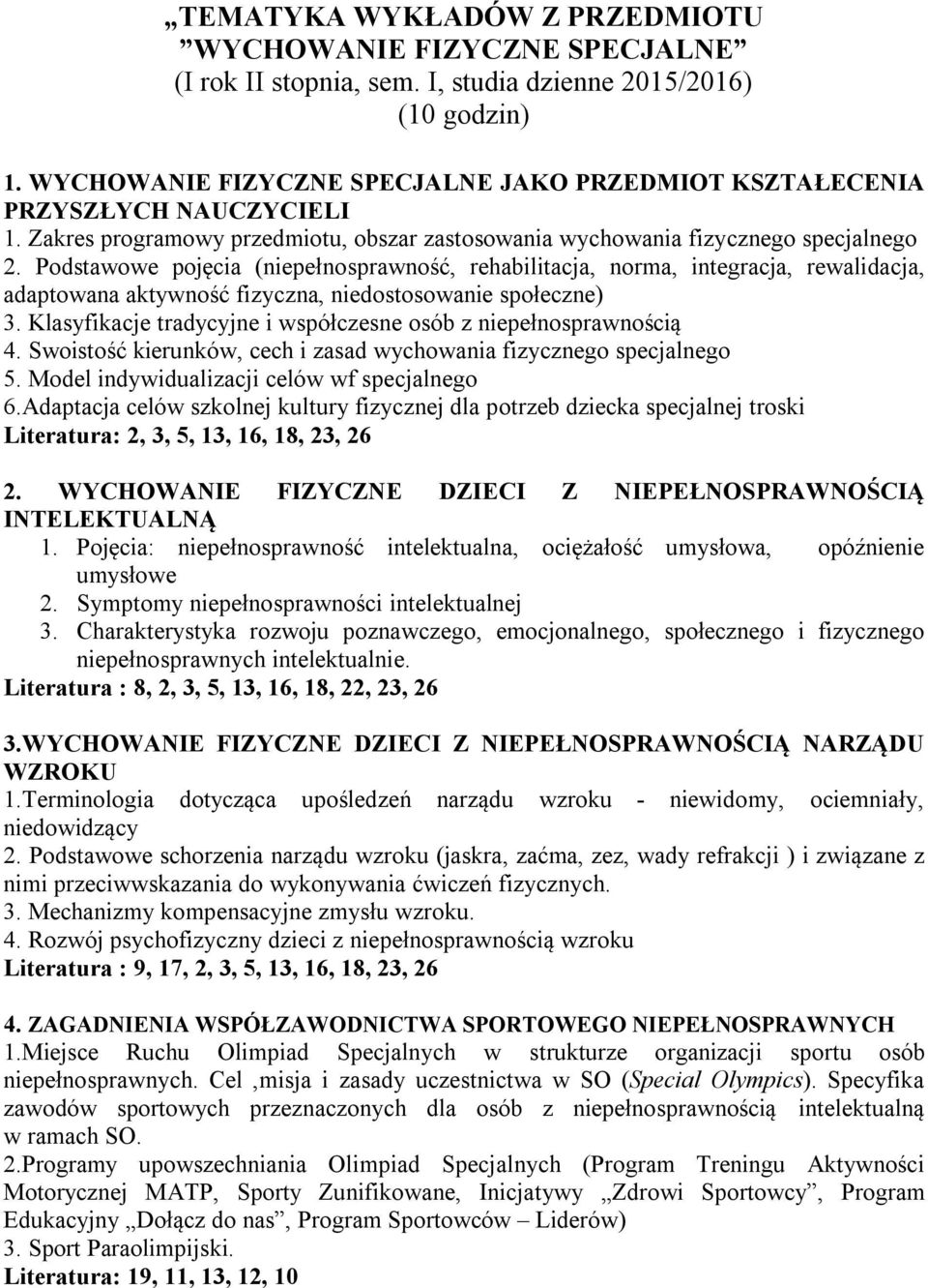 Podstawowe pojęcia (niepełnosprawność, rehabilitacja, norma, integracja, rewalidacja, adaptowana aktywność fizyczna, niedostosowanie społeczne) 3.