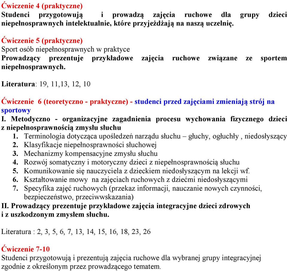 Literatura: 19, 11,13, 12, 10 Ćwiczenie 6 (teoretyczno - praktyczne) - studenci przed zajęciami zmieniają strój na sportowy z niepełnosprawnością zmysłu słuchu 1.