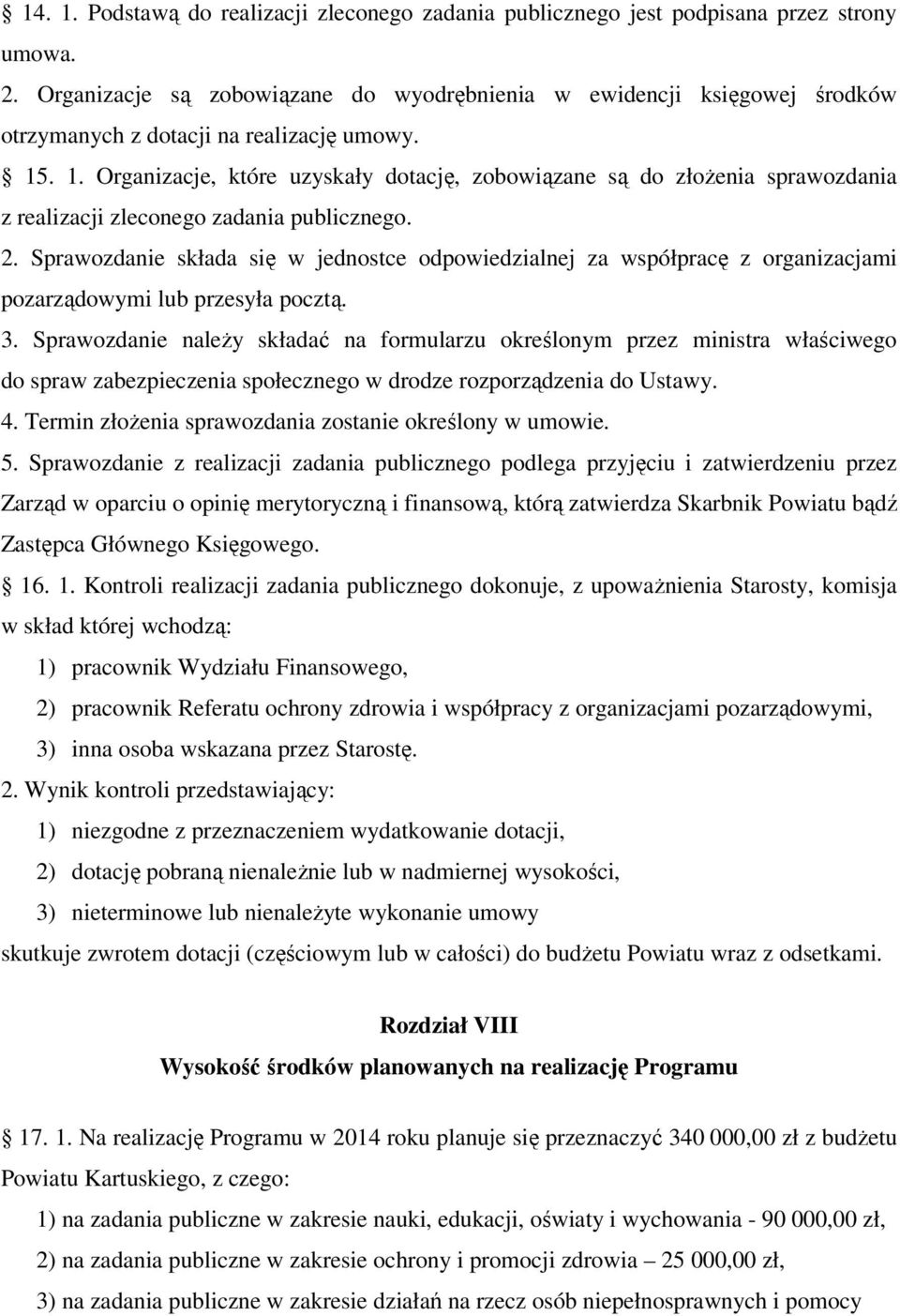 . 1. Organizacje, które uzyskały dotację, zobowiązane są do złożenia sprawozdania z realizacji zleconego zadania publicznego. 2.