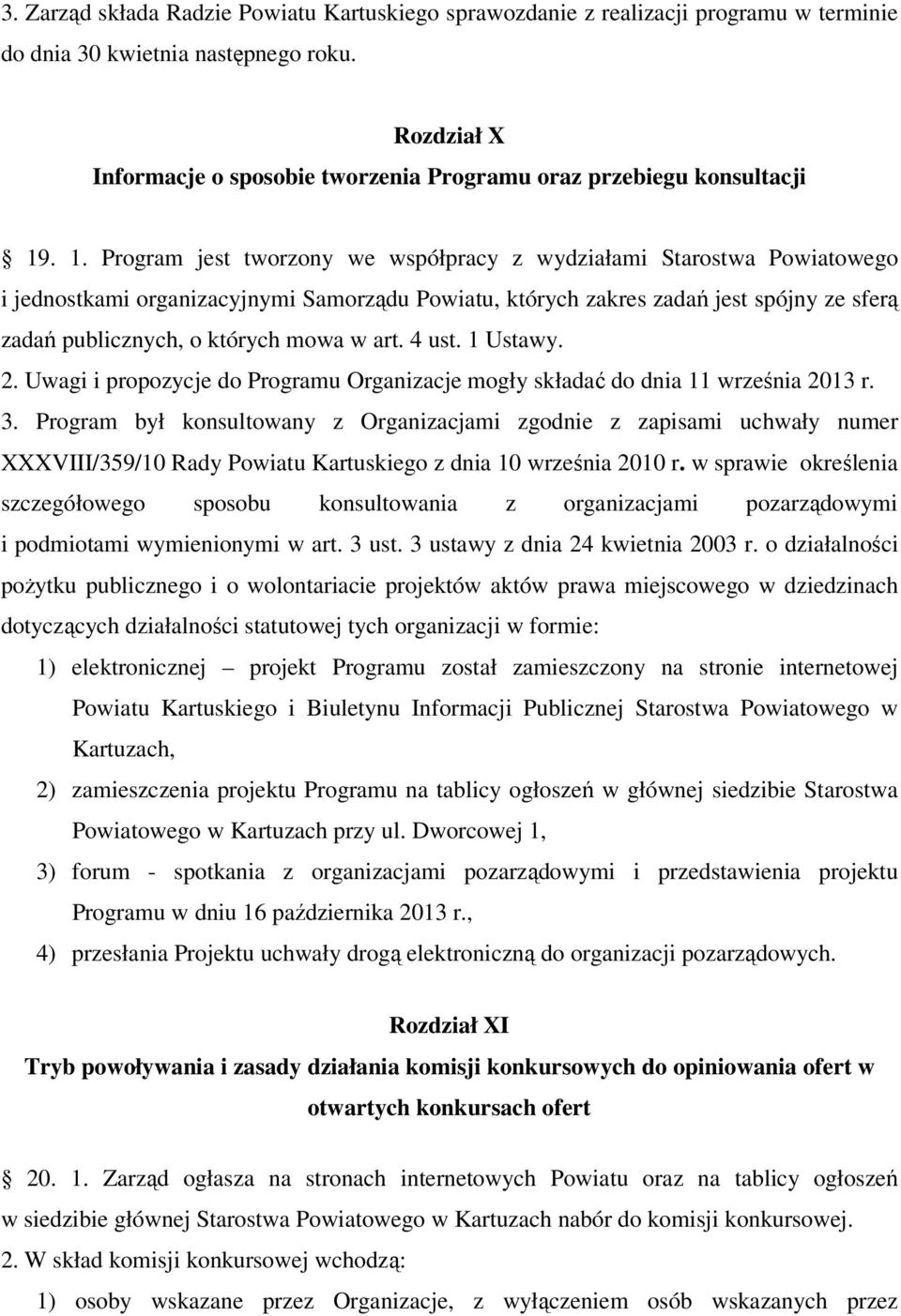 . 1. Program jest tworzony we współpracy z wydziałami Starostwa Powiatowego i jednostkami organizacyjnymi Samorządu Powiatu, których zakres zadań jest spójny ze sferą zadań publicznych, o których