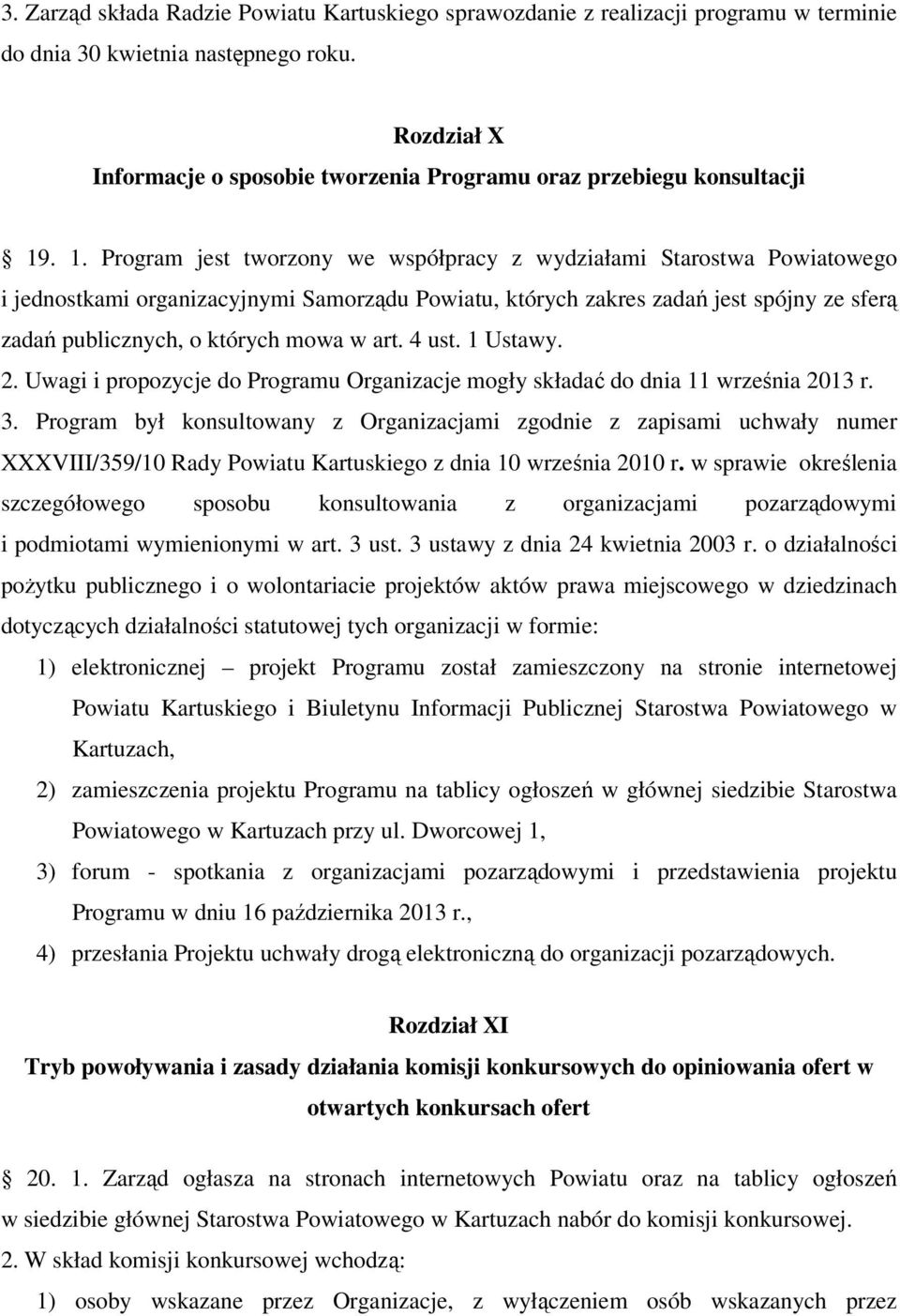 . 1. Program jest tworzony we współpracy z wydziałami Starostwa Powiatowego i jednostkami organizacyjnymi Samorządu Powiatu, których zakres zadań jest spójny ze sferą zadań publicznych, o których