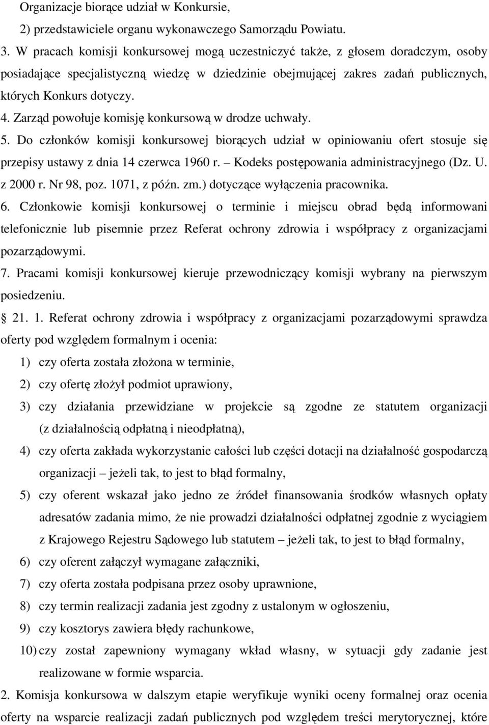 Zarząd powołuje komisję konkursową w drodze uchwały. 5. Do członków komisji konkursowej biorących udział w opiniowaniu ofert stosuje się przepisy ustawy z dnia 14 czerwca 1960 r.