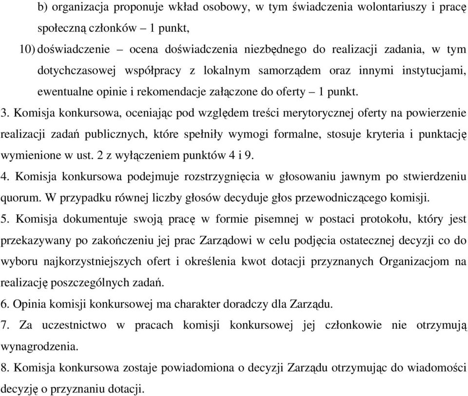 Komisja konkursowa, oceniając pod względem treści merytorycznej oferty na powierzenie realizacji zadań publicznych, które spełniły wymogi formalne, stosuje kryteria i punktację wymienione w ust.