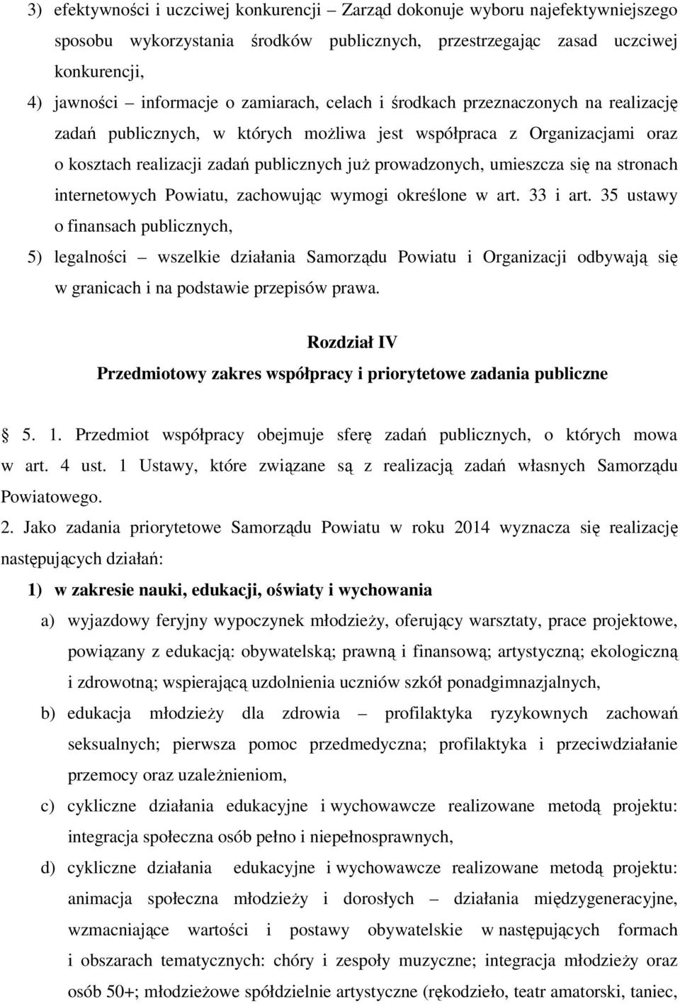 się na stronach internetowych Powiatu, zachowując wymogi określone w art. 33 i art.