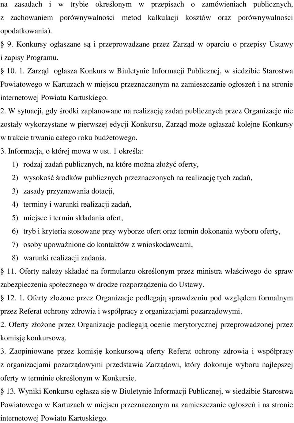 . 1. Zarząd ogłasza Konkurs w Biuletynie Informacji Publicznej, w siedzibie Starostwa Powiatowego w Kartuzach w miejscu przeznaczonym na zamieszczanie ogłoszeń i na stronie internetowej Powiatu