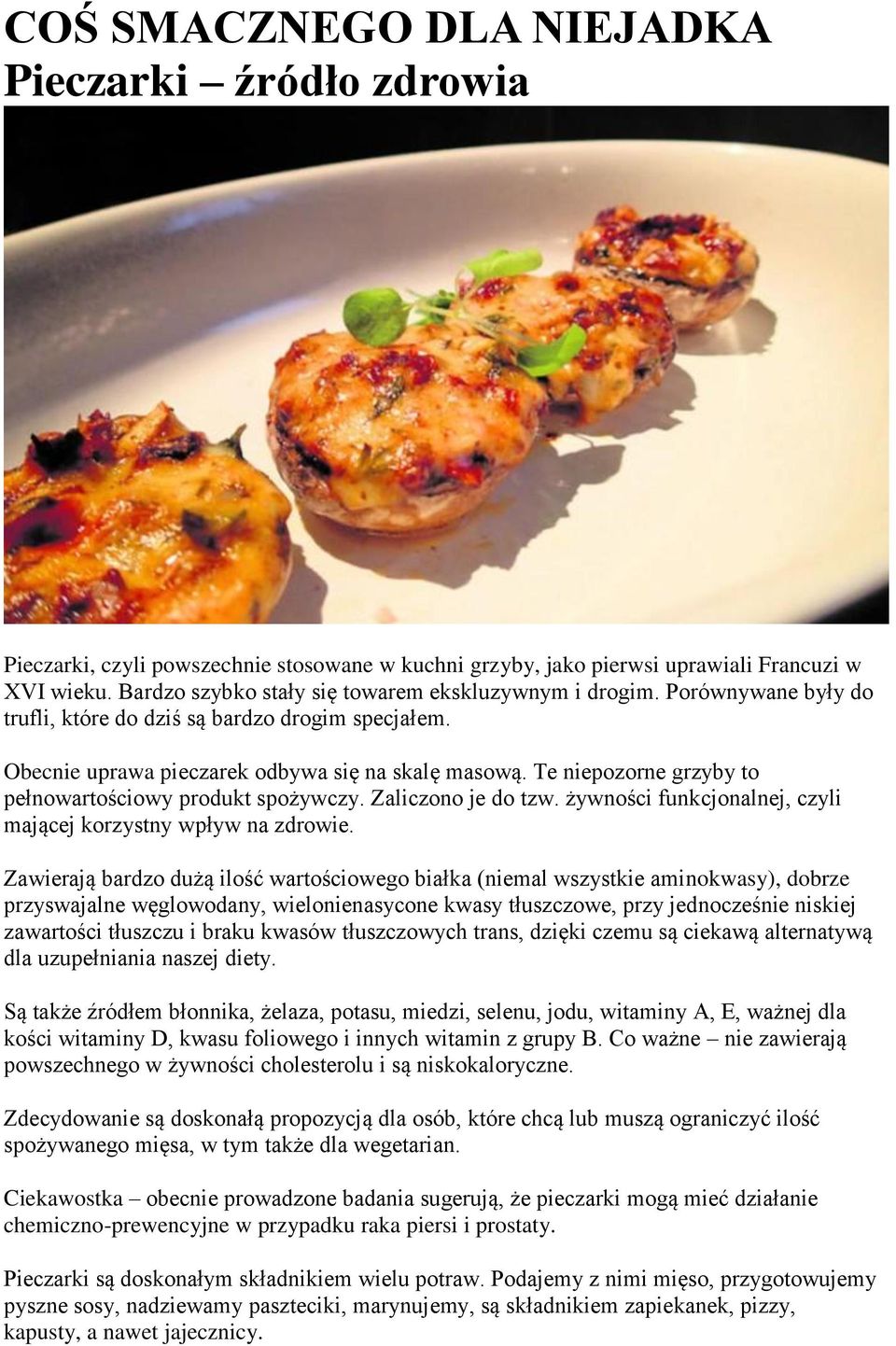 Te niepozorne grzyby to pełnowartościowy produkt spożywczy. Zaliczono je do tzw. żywności funkcjonalnej, czyli mającej korzystny wpływ na zdrowie.