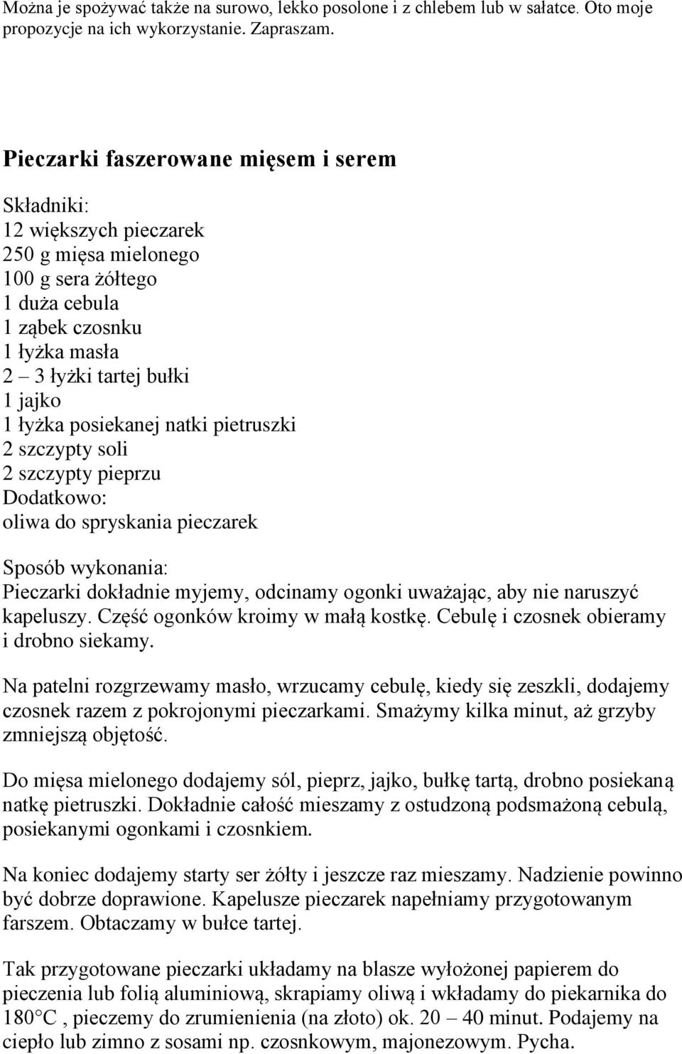 posiekanej natki pietruszki 2 szczypty soli 2 szczypty pieprzu Dodatkowo: oliwa do spryskania pieczarek Sposób wykonania: Pieczarki dokładnie myjemy, odcinamy ogonki uważając, aby nie naruszyć