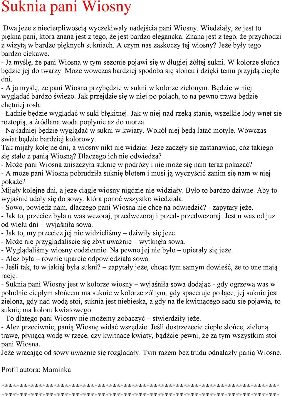 - Ja myślę, że pani Wiosna w tym sezonie pojawi się w długiej żółtej sukni. W kolorze słońca będzie jej do twarzy. Może wówczas bardziej spodoba się słońcu i dzięki temu przyjdą ciepłe dni.