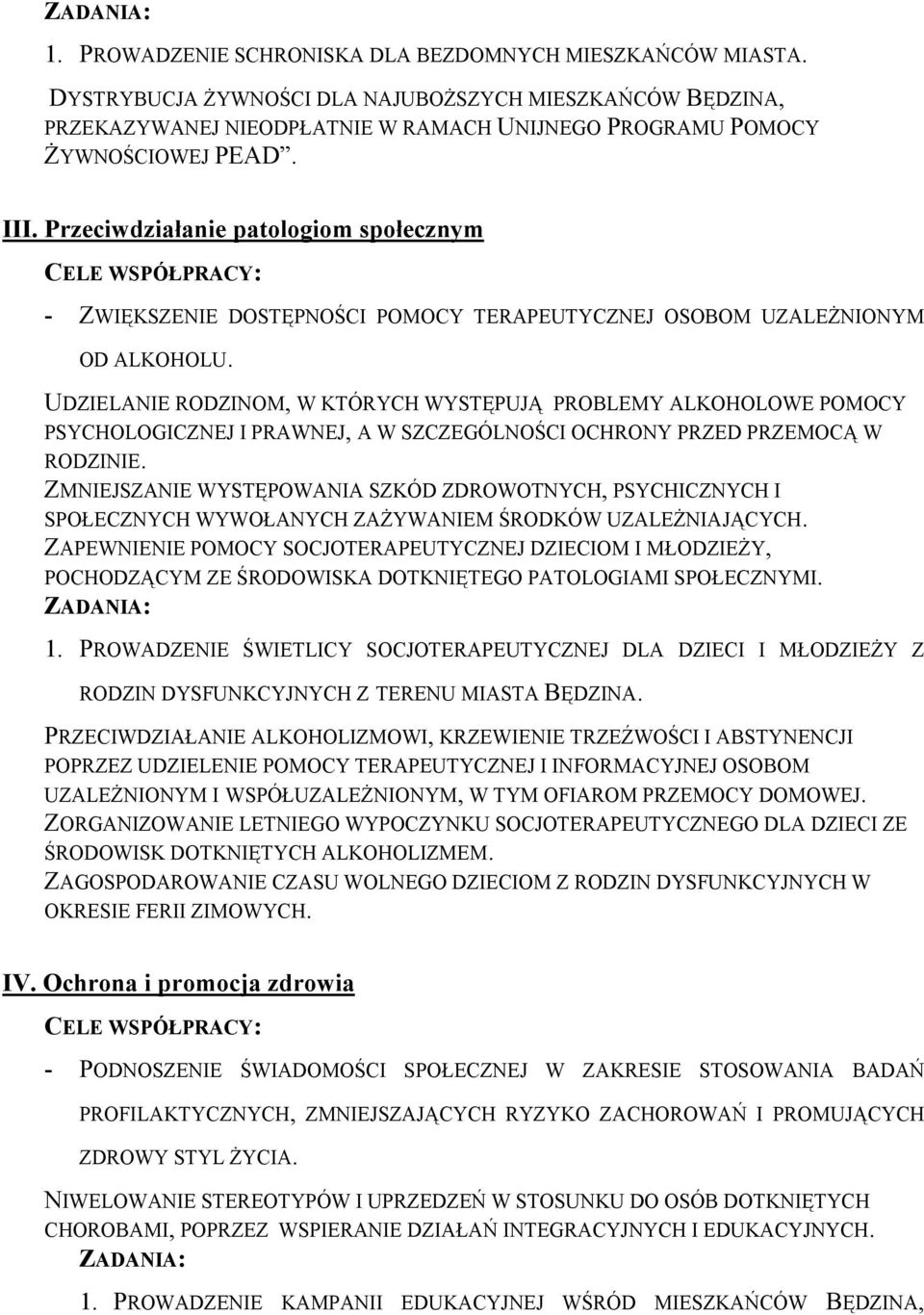 UDZIELANIE RODZINOM, W KTÓRYCH WYSTĘPUJĄ PROBLEMY ALKOHOLOWE POMOCY PSYCHOLOGICZNEJ I PRAWNEJ, A W SZCZEGÓLNOŚCI OCHRONY PRZED PRZEMOCĄ W RODZINIE.