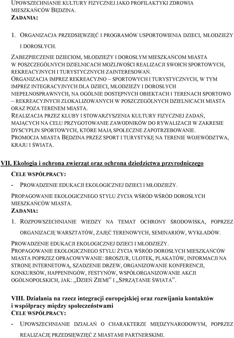 ORGANIZACJA IMPREZ REKREACYJNO SPORTOWYCH I TURYSTYCZNYCH, W TYM IMPREZ INTEGRACYJNYCH DLA DZIECI, MŁODZIEŻY I DOROSŁYCH NIEPEŁNOSPRAWNYCH, NA OGÓLNIE DOSTĘPNYCH OBIEKTACH I TERENACH SPORTOWO