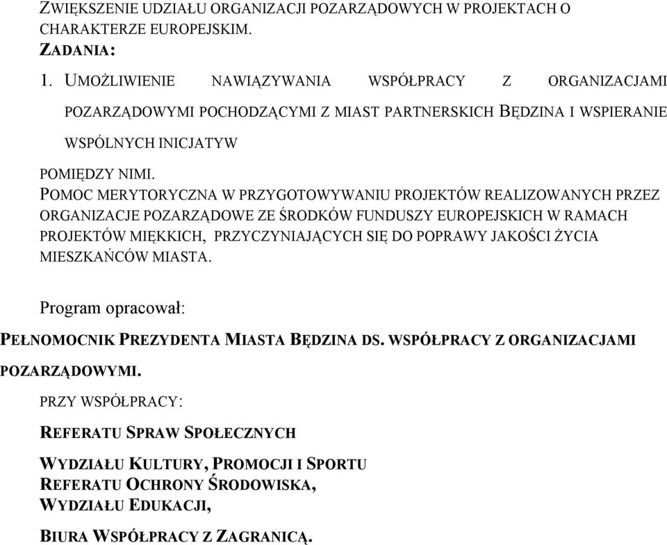 POMOC MERYTORYCZNA W PRZYGOTOWYWANIU PROJEKTÓW REALIZOWANYCH PRZEZ ORGANIZACJE POZARZĄDOWE ZE ŚRODKÓW FUNDUSZY EUROPEJSKICH W RAMACH PROJEKTÓW MIĘKKICH, PRZYCZYNIAJĄCYCH SIĘ DO