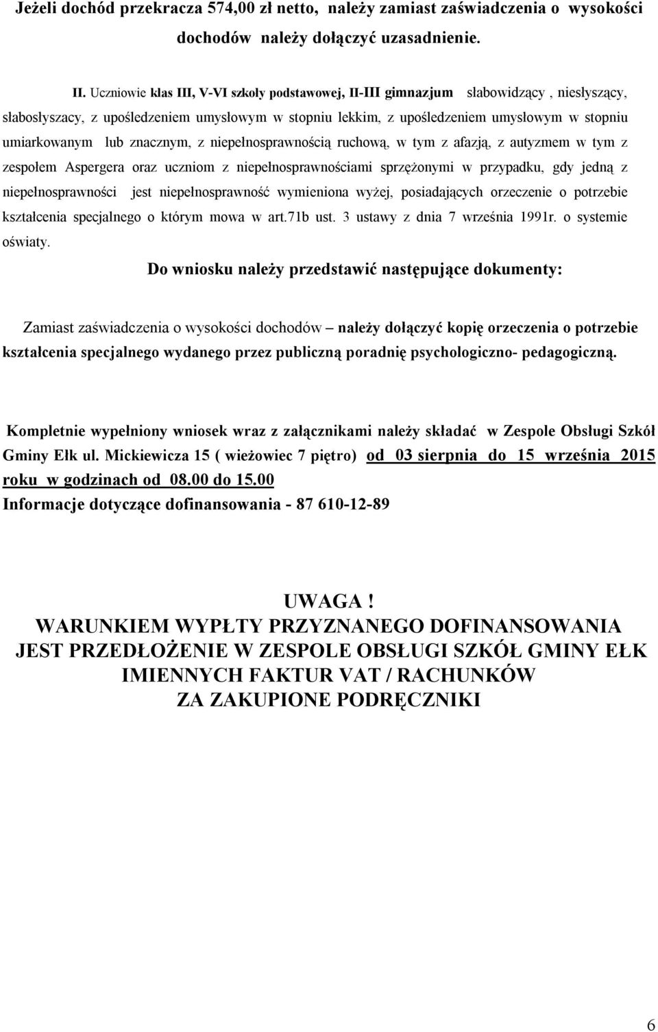 lub znacznym, z niepełnosprawnością ruchową, w tym z afazją, z autyzmem w tym z zespołem Aspergera oraz uczniom z niepełnosprawnościami sprzężonymi w przypadku, gdy jedną z niepełnosprawności jest