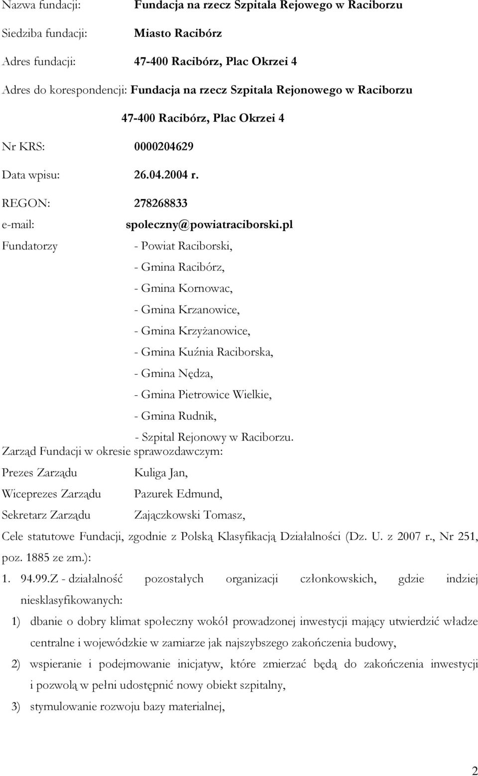 pl - Powiat Raciborski, - Gmina Racibórz, - Gmina Kornowac, - Gmina Krzanowice, - Gmina Krzyżanowice, - Gmina Kuźnia Raciborska, - Gmina Nędza, - Gmina Pietrowice Wielkie, - Gmina Rudnik, - Szpital