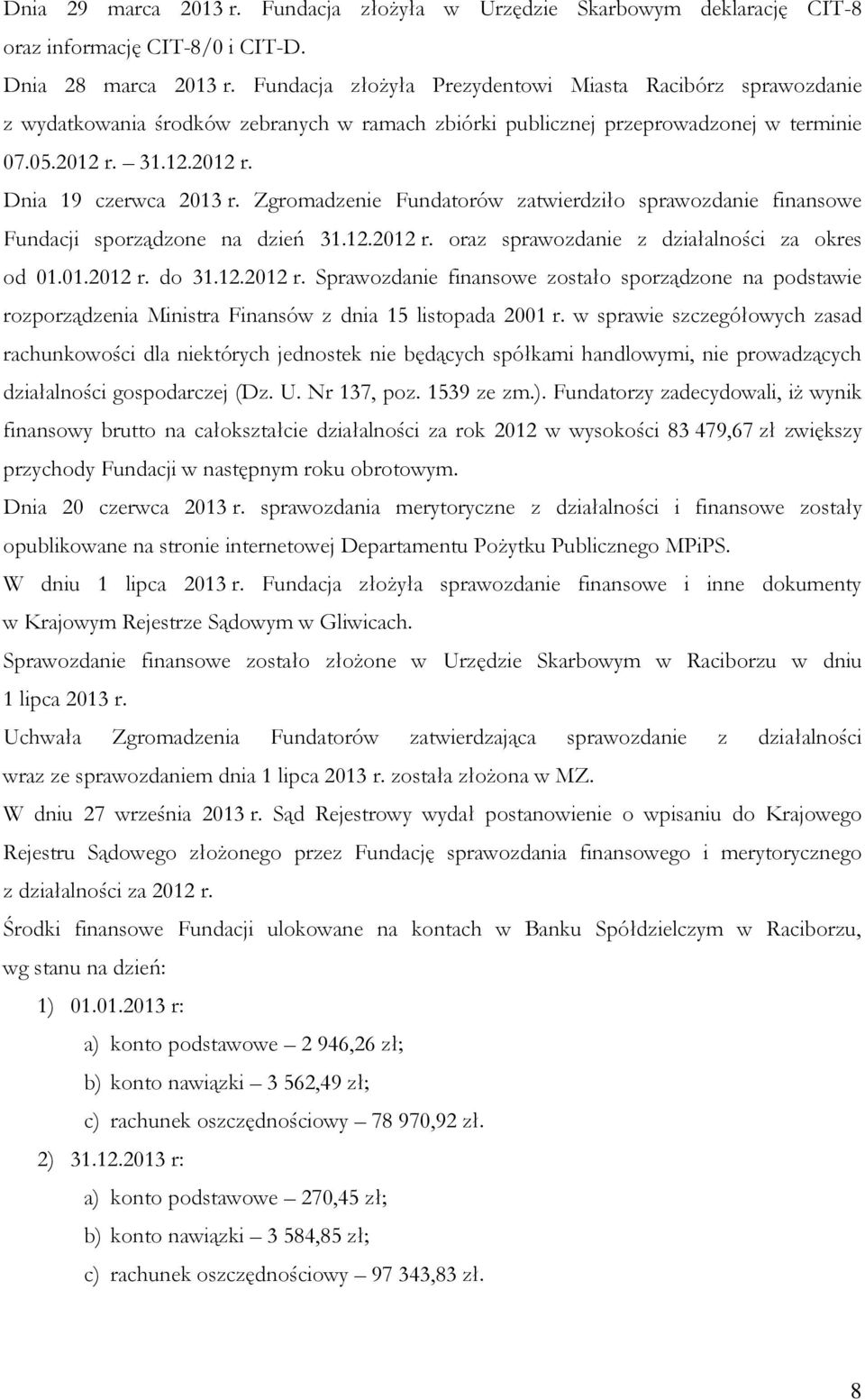 Zgromadzenie Fundatorów zatwierdziło sprawozdanie finansowe Fundacji sporządzone na dzień 31.12.2012 r.