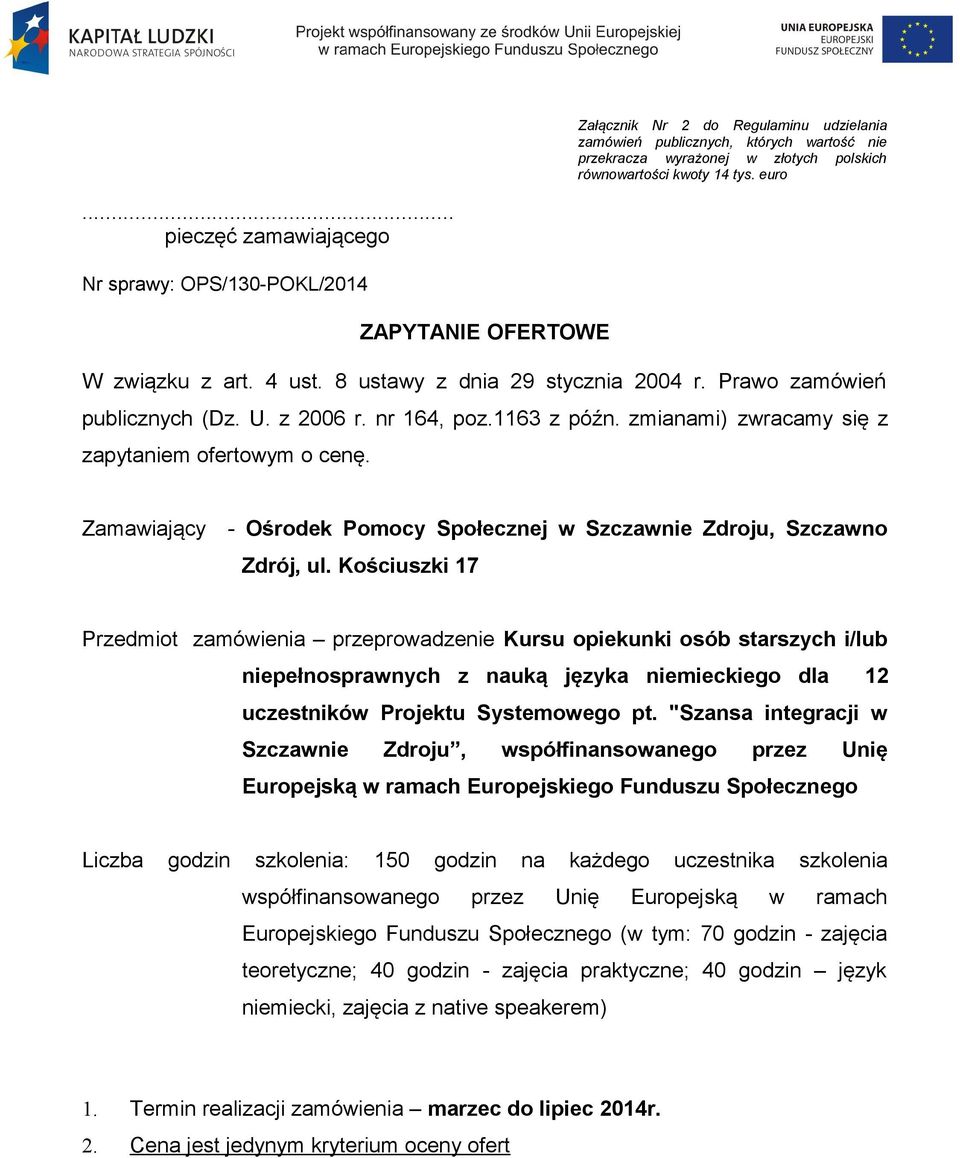 1163 z późn. zmianami) zwracamy się z zapytaniem ofertowym o cenę. Zamawiający - Ośrodek Pomocy Społecznej w Szczawnie Zdroju, Szczawno Zdrój, ul.
