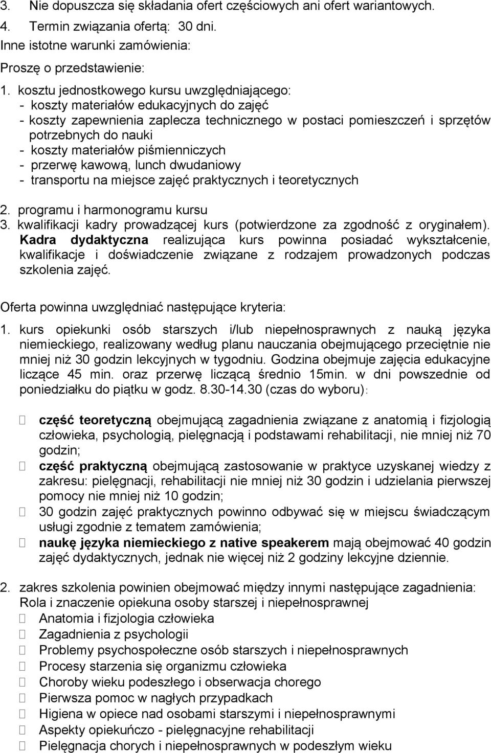 materiałów piśmienniczych - przerwę kawową, lunch dwudaniowy - transportu na miejsce zajęć praktycznych i teoretycznych 2. programu i harmonogramu kursu 3.