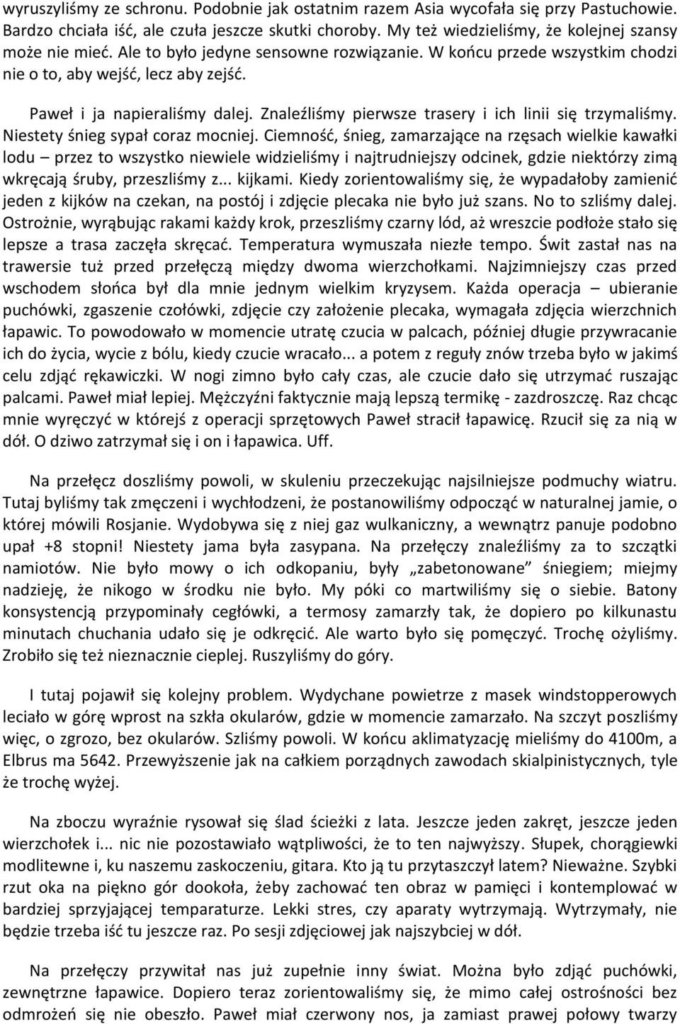 Niestety śnieg sypał coraz mocniej.