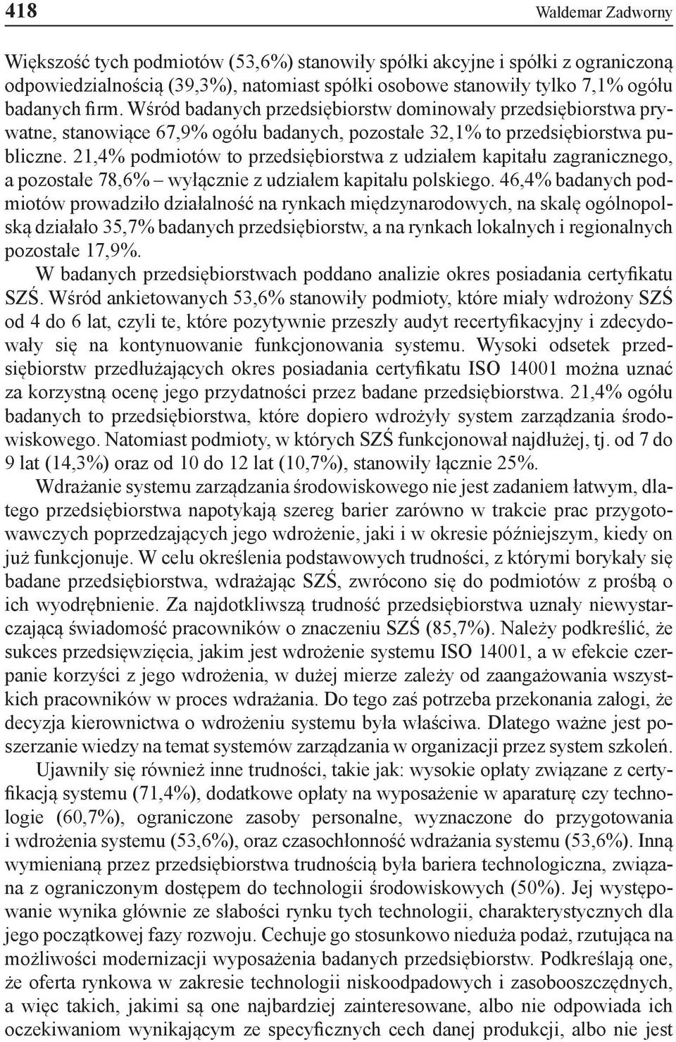 21,4% podmiotów to przedsiębiorstwa z udziałem kapitału zagranicznego, a pozostałe 78,6% wyłącznie z udziałem kapitału polskiego.
