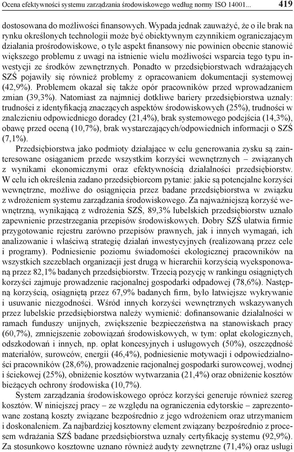 większego problemu z uwagi na istnienie wielu możliwości wsparcia tego typu inwestycji ze środków zewnętrznych.