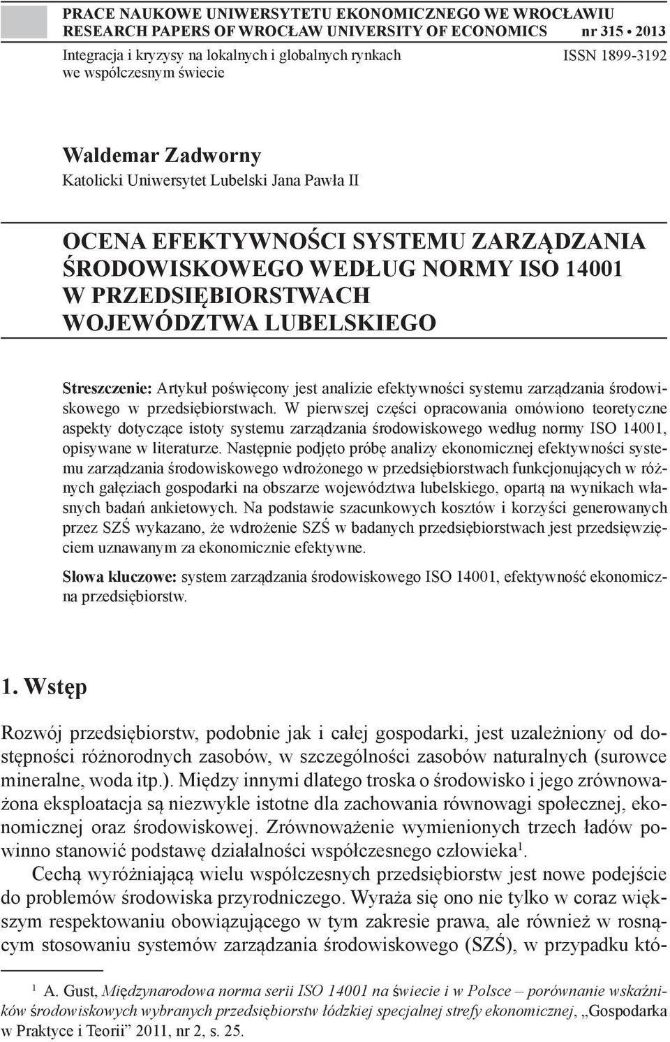 Streszczenie: Artykuł poświęcony jest analizie efektywności systemu zarządzania środowiskowego w przedsiębiorstwach.