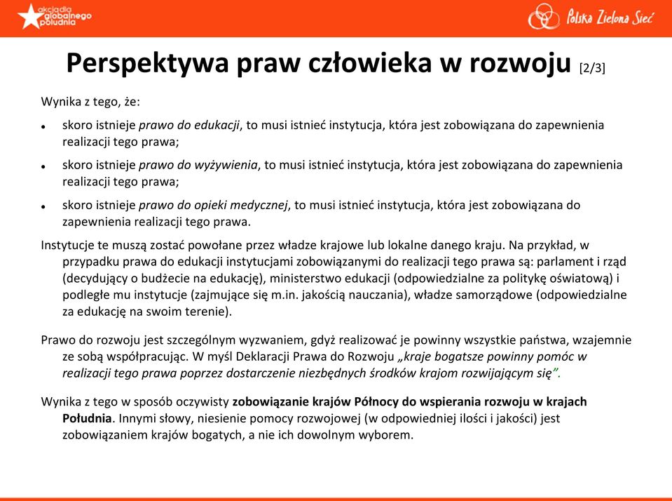 zobowiązana do zapewnienia realizacji tego prawa. Instytucje te muszą zostad powołane przez władze krajowe lub lokalne danego kraju.