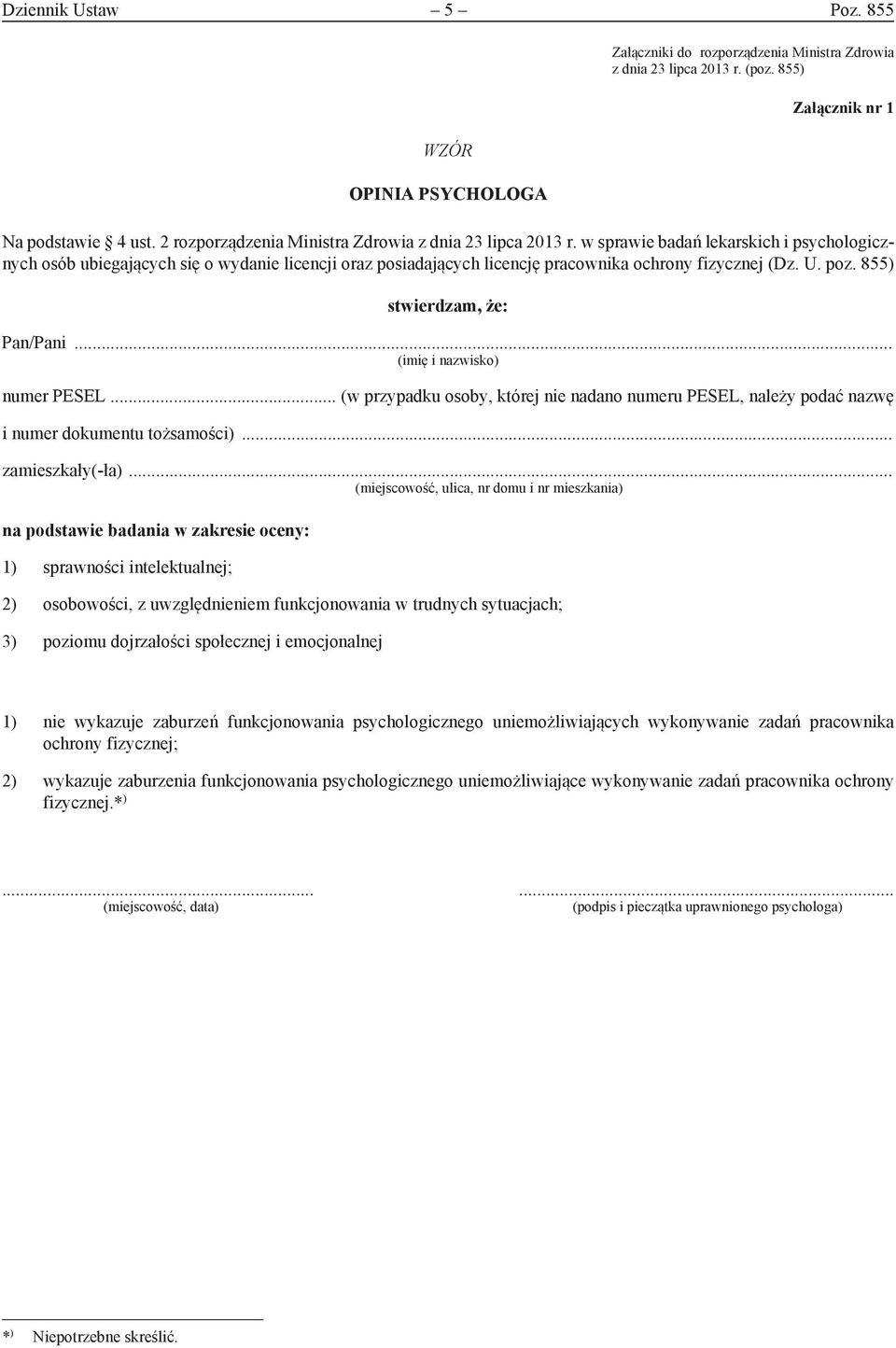 w sprawie badań lekarskich i psychologicznych osób ubiegających się o wydanie licencji oraz posiadających licencję pracownika ochrony fizycznej (Dz. U. poz. 855) stwierdzam, że: Pan/Pani.