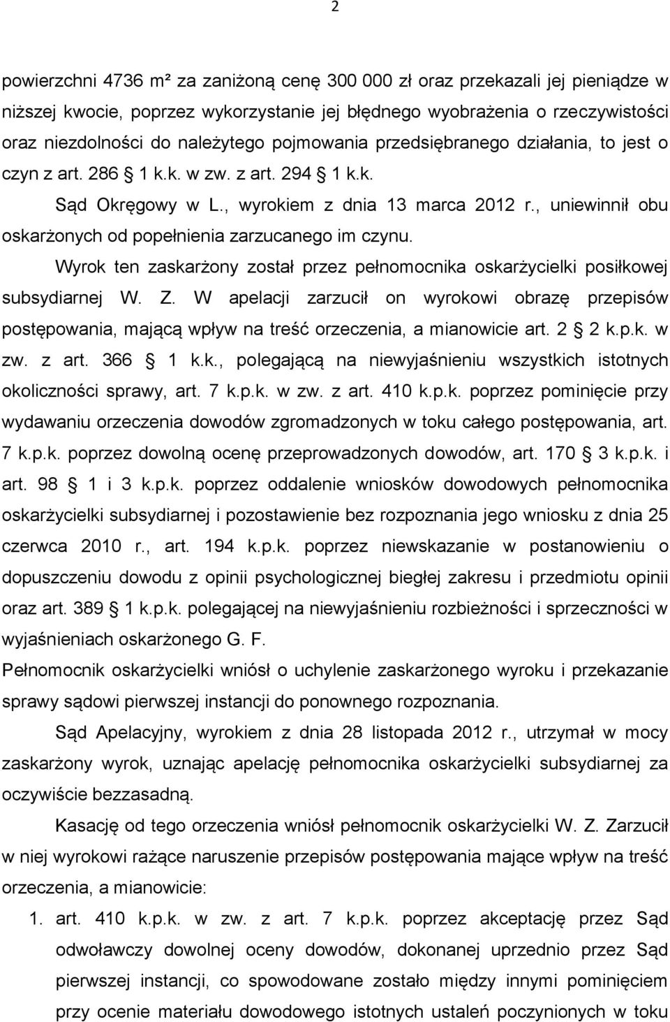 , uniewinnił obu oskarżonych od popełnienia zarzucanego im czynu. Wyrok ten zaskarżony został przez pełnomocnika oskarżycielki posiłkowej subsydiarnej W. Z.