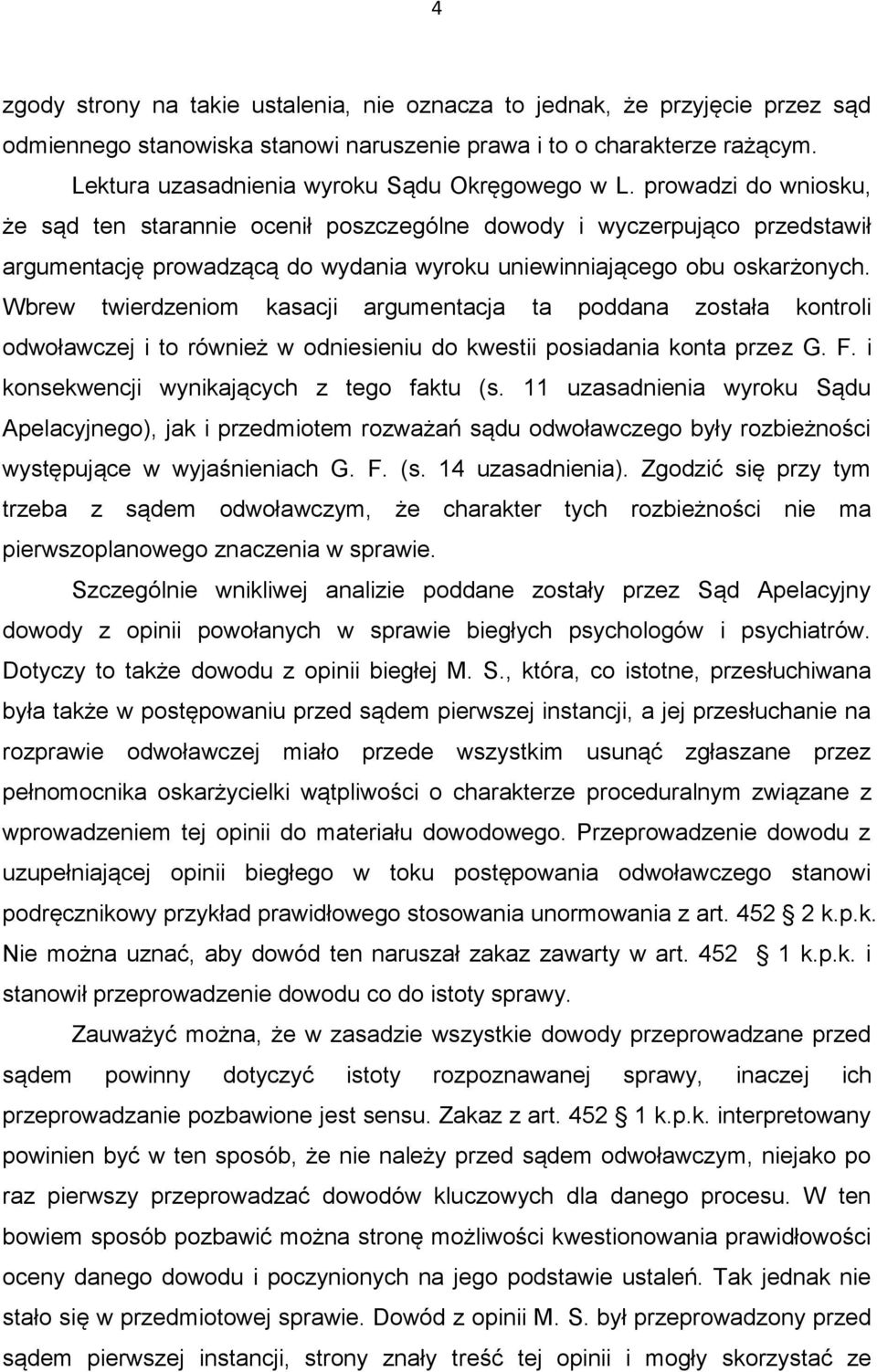 prowadzi do wniosku, że sąd ten starannie ocenił poszczególne dowody i wyczerpująco przedstawił argumentację prowadzącą do wydania wyroku uniewinniającego obu oskarżonych.