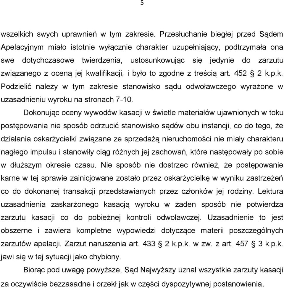 jej kwalifikacji, i było to zgodne z treścią art. 452 2 k.p.k. Podzielić należy w tym zakresie stanowisko sądu odwoławczego wyrażone w uzasadnieniu wyroku na stronach 7-10.