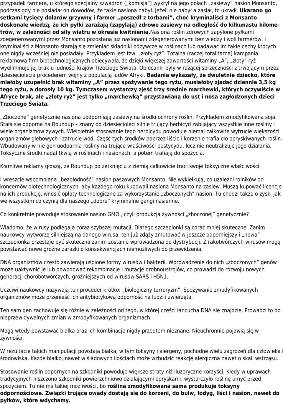 Ukarano go setkami tysięcy dolarów grzywny i farmer poszedł z torbami, choć kryminaliści z Monsanto doskonale wiedzą, że ich pyłki zarażają (zapylają) zdrowe zasiewy na odległość do kilkunastu