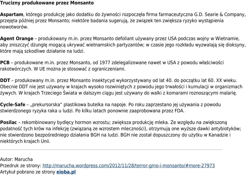 przez Monsanto defoliant używany przez USA podczas wojny w Wietnamie, aby zniszczyć dżunglę mogącą ukrywać wietnamskich partyzantów; w czasie jego rozkładu wyzwalają się dioksyny, które mają